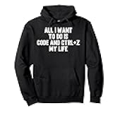 All I Want To Do Is Code and Ctrl+z My Life Funny Programmer Pullover Hoodie