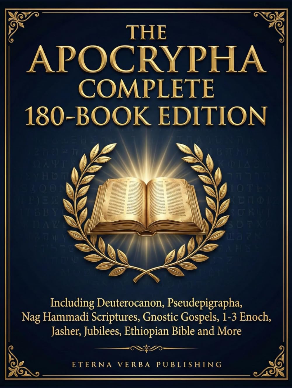 The Apocrypha Complete 180-Book Edition: Including Deuterocanon, Pseudephigrapha, Nag Hammadi Scriptures, Gnostic Gospels, 1-3 Enoch, Jasher, Jubilees, Ethiopian Bible and More