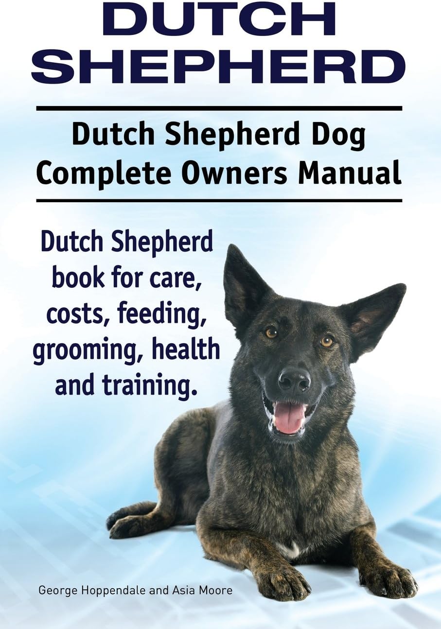 Dutch Shepherd. Dutch Shepherd Dog Complete Owners Manual. Dutch Shepherd book for care, costs, feeding, grooming, health and training.