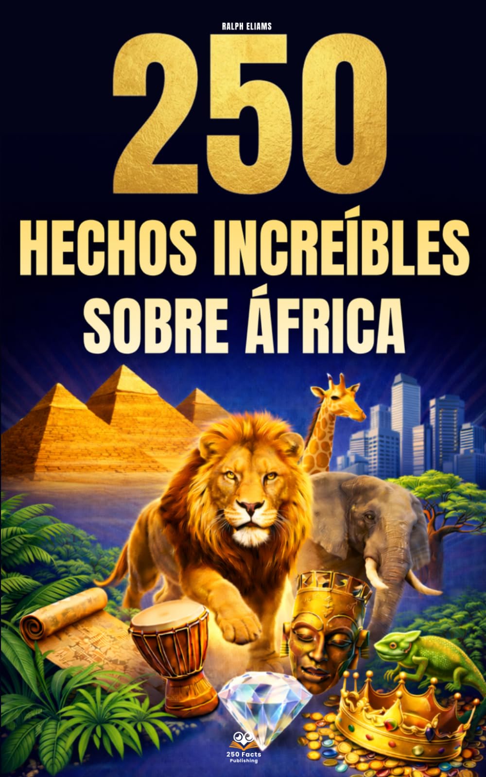 250 hechos increíbles sobre África: Las curiosidades más fascinantes, absurdas y sorprendentes sobre la historia, los animales, la geografía, la cultura general y mucho más