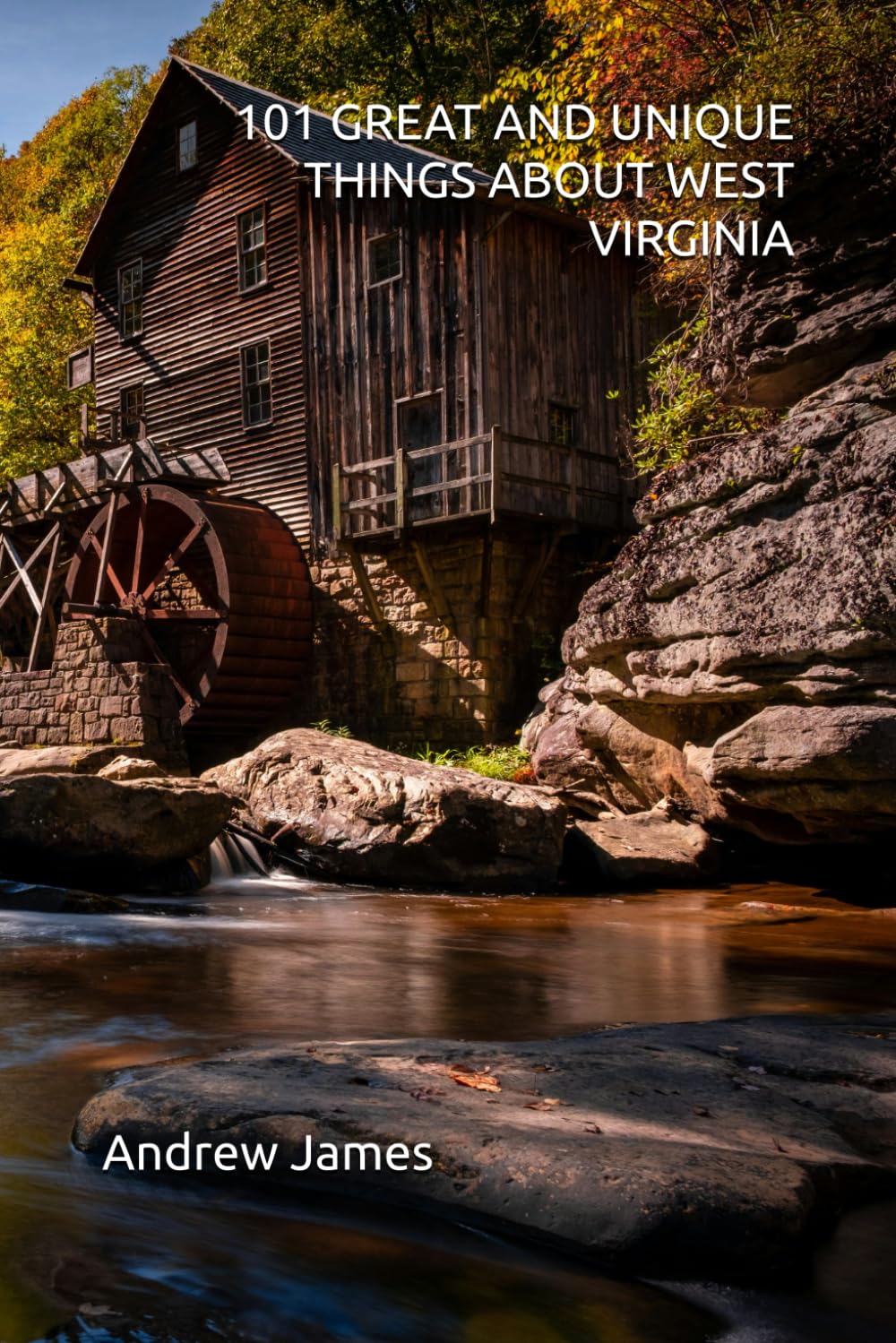 101 GREAT AND UNIQUE THINGS ABOUT WEST VIRGINIA (GREAT STATES)