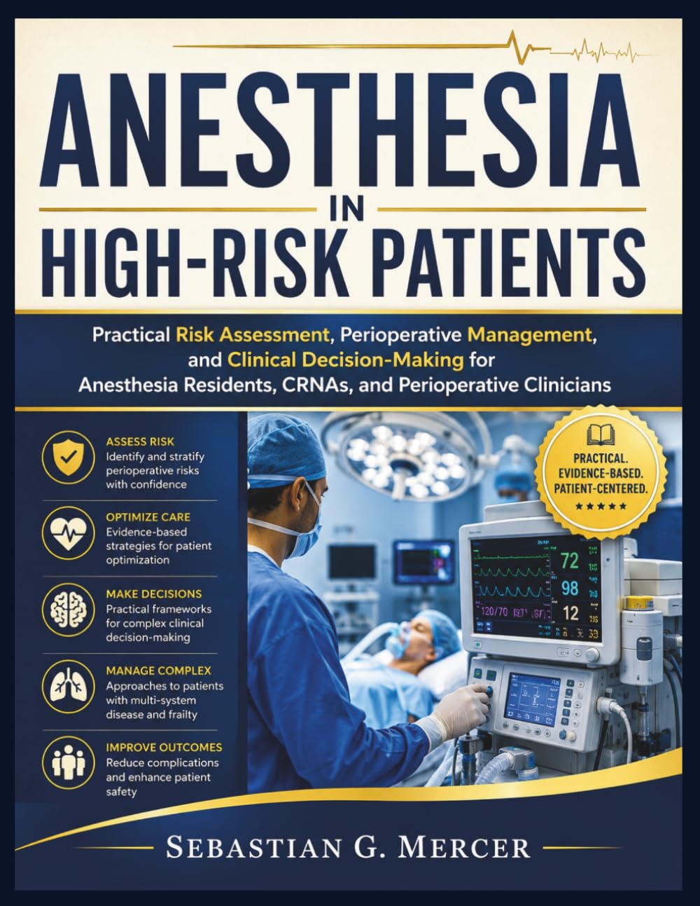 ANESTHESIA IN HIGH-RISK PATIENTS: Practical Risk Assessment, Perioperative Management, and Clinical Decision-Making for Anesthesia Residents, CRNAs, and Perioperative Clinicians