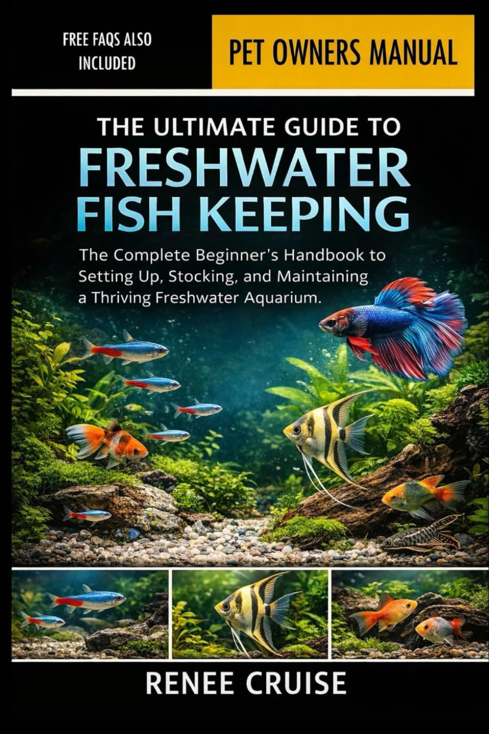 THE ULTIMATE GUIDE TO FRESHWATER FISH KEEPING: The Complete Beginner’s Handbook to Setting Up, Stocking, and Maintaining a Thriving Freshwater Aquarium.