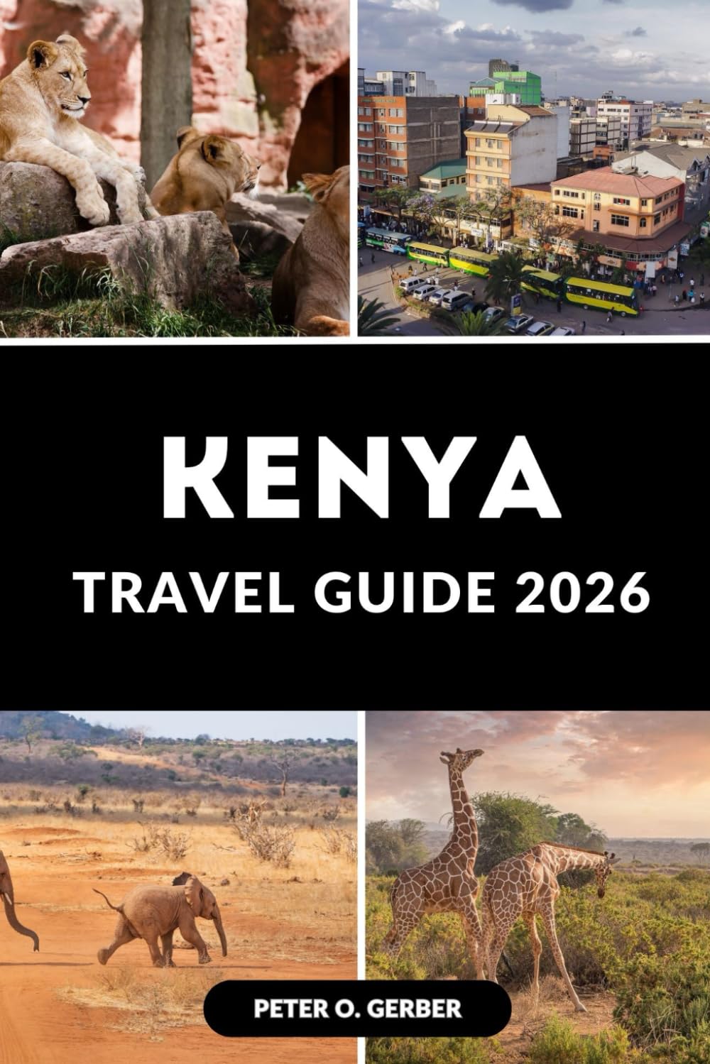 KENYA TRAVEL GUIDE 2026: A Complete Traveler’s Companion for Wildlife, Culture & Exploration