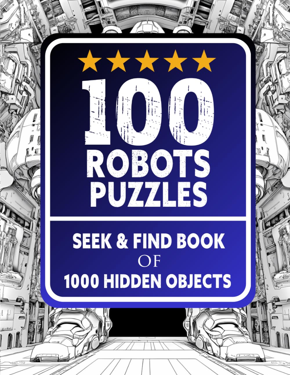 100 Robots Puzzles Seek and Find Book: 1000 Hidden Objects