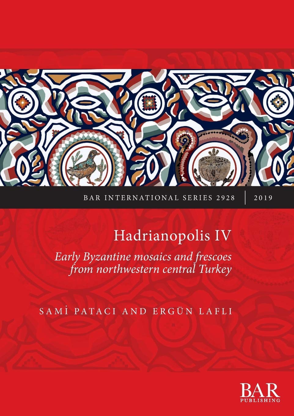 Hadrianopolis IV: Early Byzantine mosaics and frescoes from northwestern central Turkey: 2928 (British Archaeological Reports International Series)