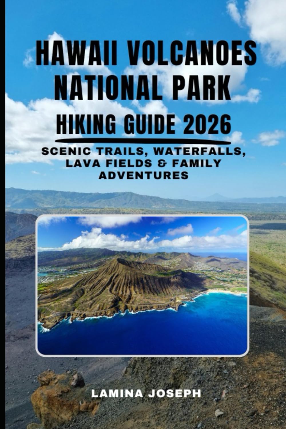 HAWAII VOLCANOES NATIONAL PARK HIKING GUIDE 2026: SCENIC TRAILS, WATERFALLS, LAVA FIELDS & FAMILY ADVENTURES: 31 (BEYOND THE SUMMIT)