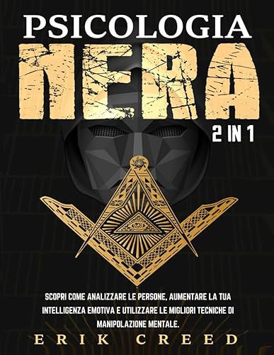 PSICOLOGIA NERA 2 IN 1: SCOPRI COME ANALIZZARE LE PERSONE, AUMENTARE LA TUA INTELLIGENZA EMOTIVA E UTILIZZARE LE MIGLIORI TECNICHE DI MANIPOLAZIONE MENTALE.