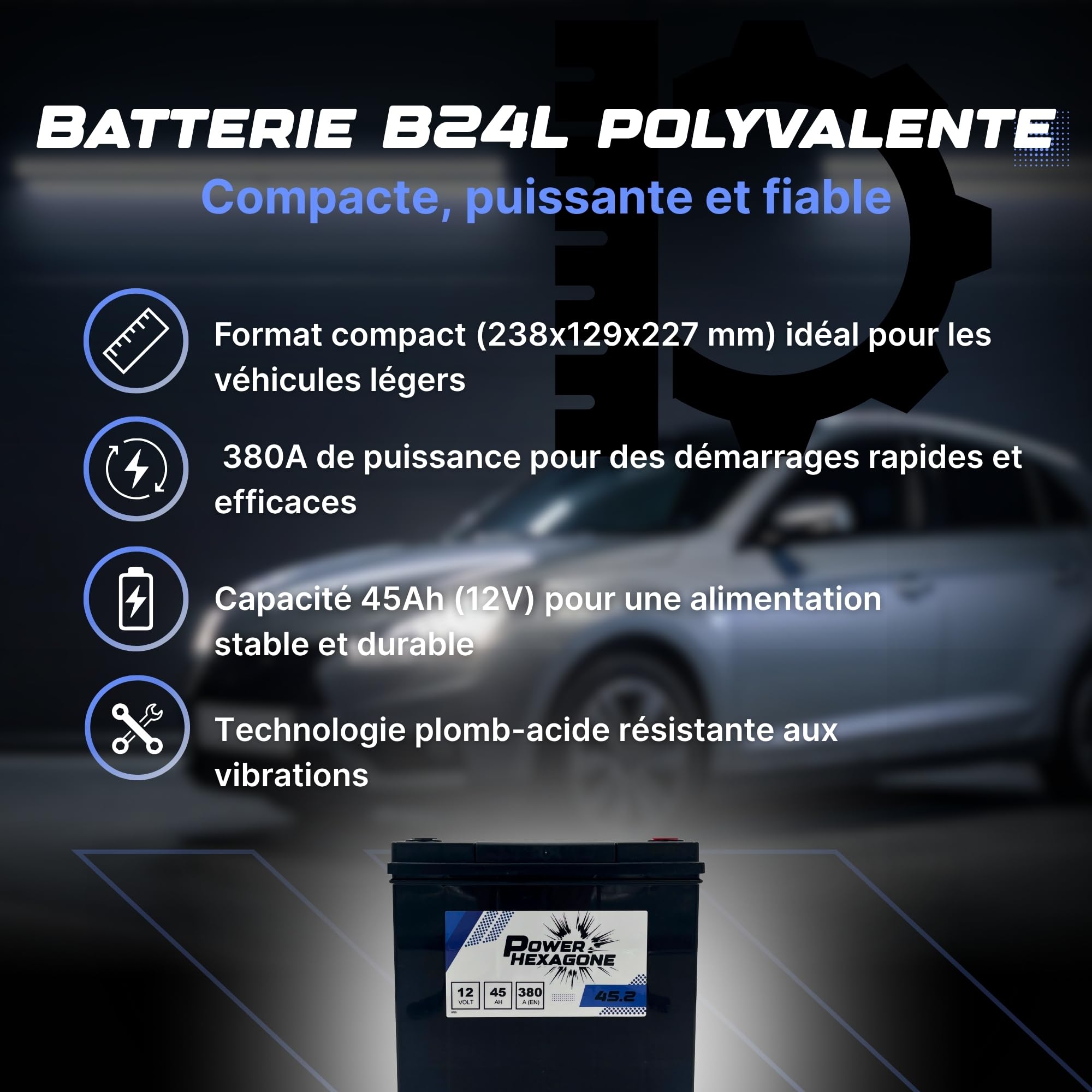 Batterie 12V 45Ah B24L - Démarrage 380A - Batterie Auto Sans Entretien - Format B24L Compact Compatible Voiture, Engin, Tracteur - Remplacement Origine - Power Hexagone