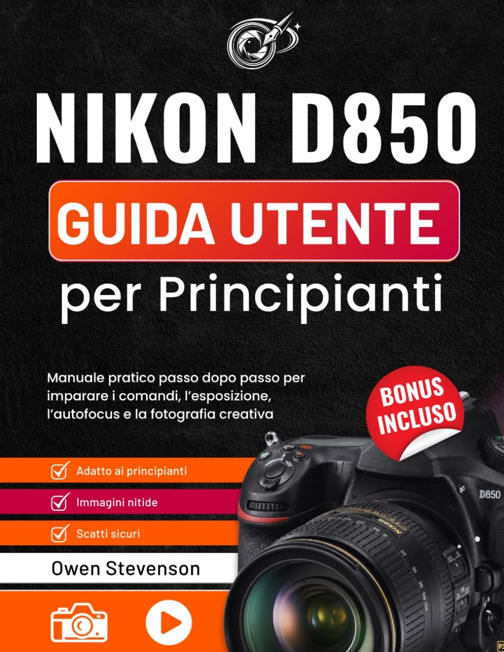 Nikon D850 Guida utente per Principianti: Manuale pratico passo dopo passo per imparare i comandi, l’esposizione, l’autofocus e la fotografia creative