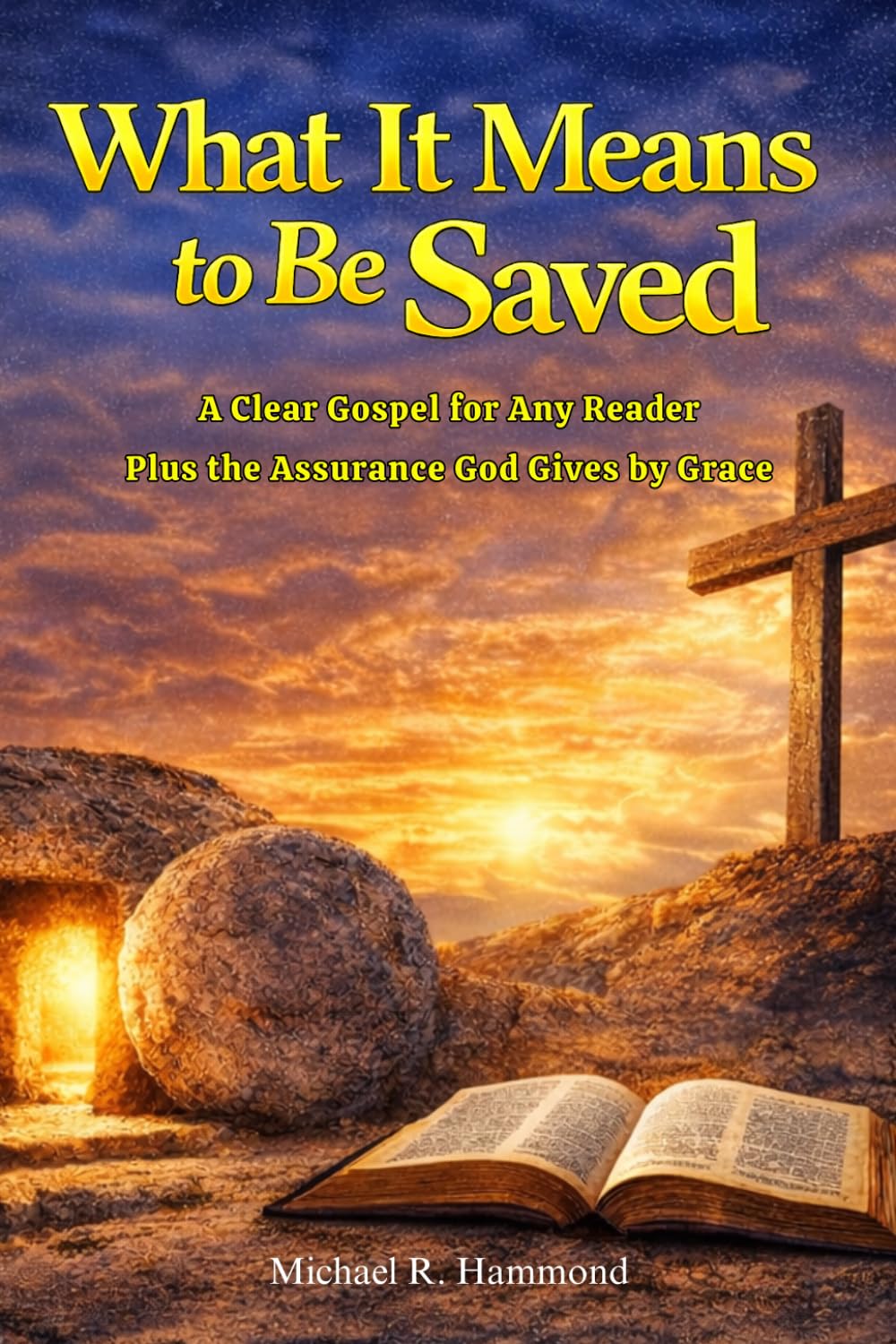 What It Means to Be Saved: A Clear Gospel for Any Reader, Plus the Assurance God Gives by Grace