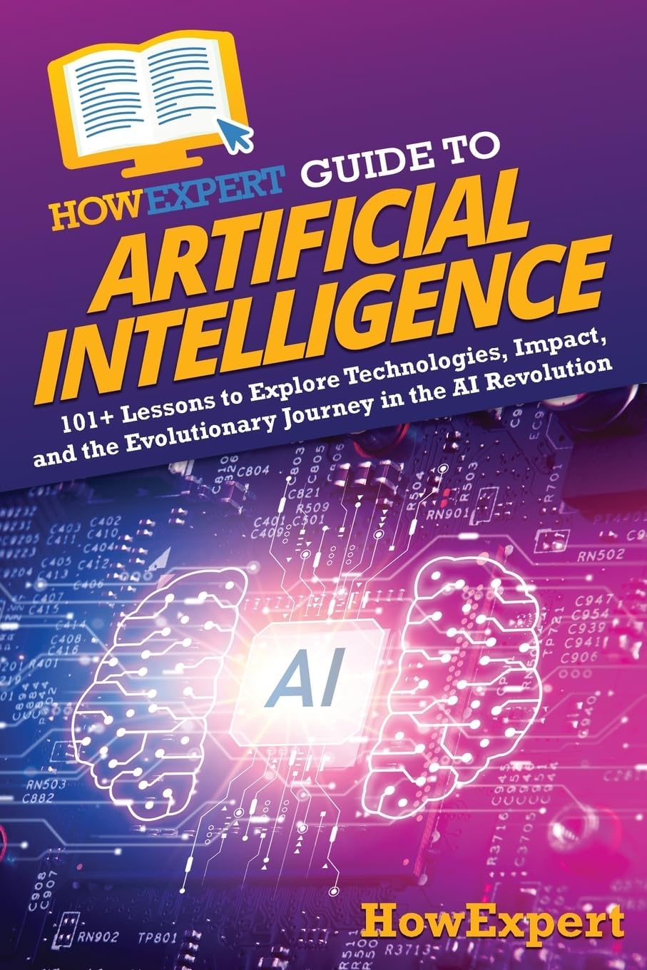 – HowExpert Guide to Artificial Intelligence: 101+ Lessons to Explore Technologies, Impact, and the Evolutionary Journey in the AI Revolution