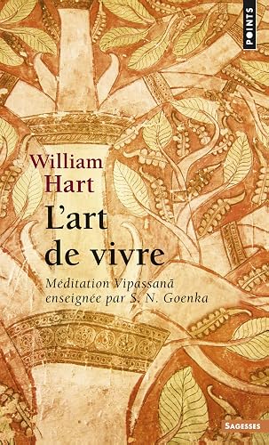 L'Art de vivre: Méditation Vipassan enseignée par S. N. Goenka