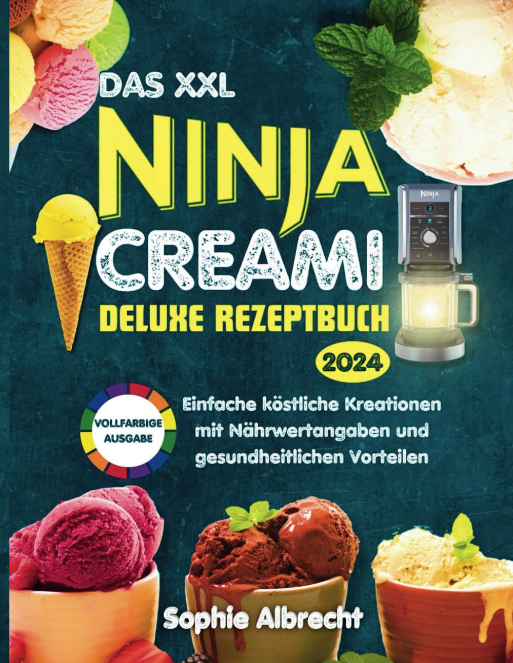 DAS XXL NINJA CREAMI DELUXE REZEPTBUCH 2024: Einfache köstliche Kreationen mit Nährwertangaben und gesundheitlichen Vorteilen