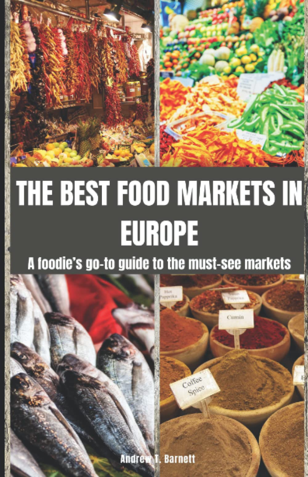 The Best Food Markets In Europe: A foodie's go-to guide to the must-see markets