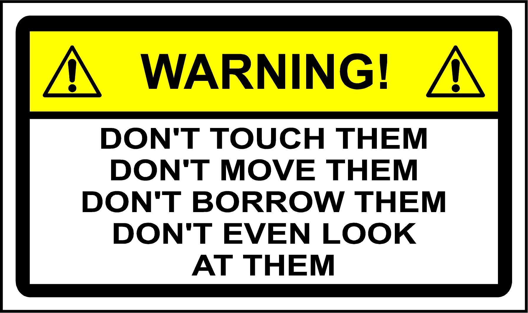 Tool Chest Box Sticker Dont Touch/Move/Borrow, Dont Even ON Look at Them 150mm x 100mm