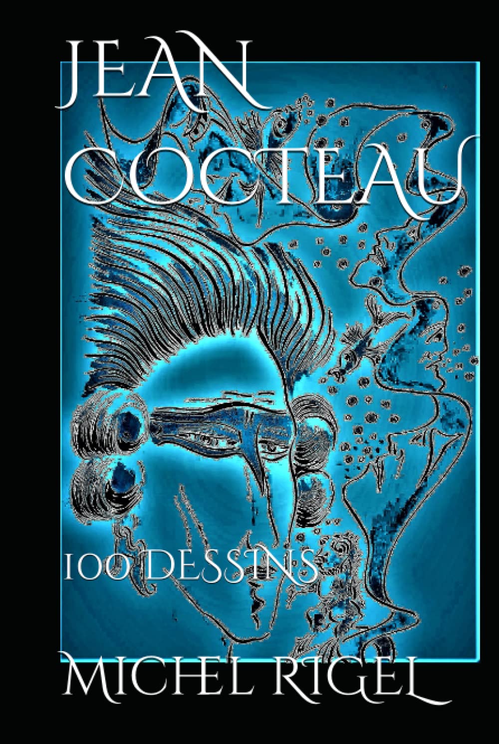 JEAN COCTEAU: 100 DESSINS (French Edition)