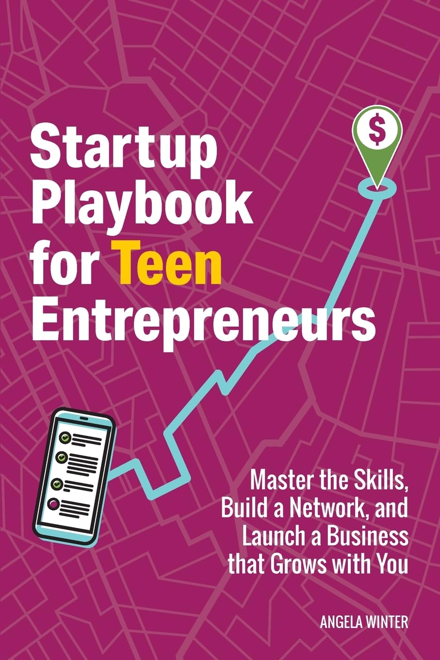 Startup Playbook for Teen Entrepreneurs: Practical Skills, Actionable Steps with Real-World Examples to Help Young Founders Grow: 1 (Business Books for Teens)