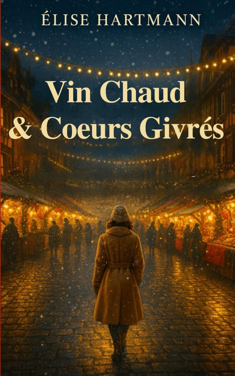 Vin Chaud & Coeurs givrés: Romance de Noël en Alsace Marchés & traditions (Les coeurs sous la neige)