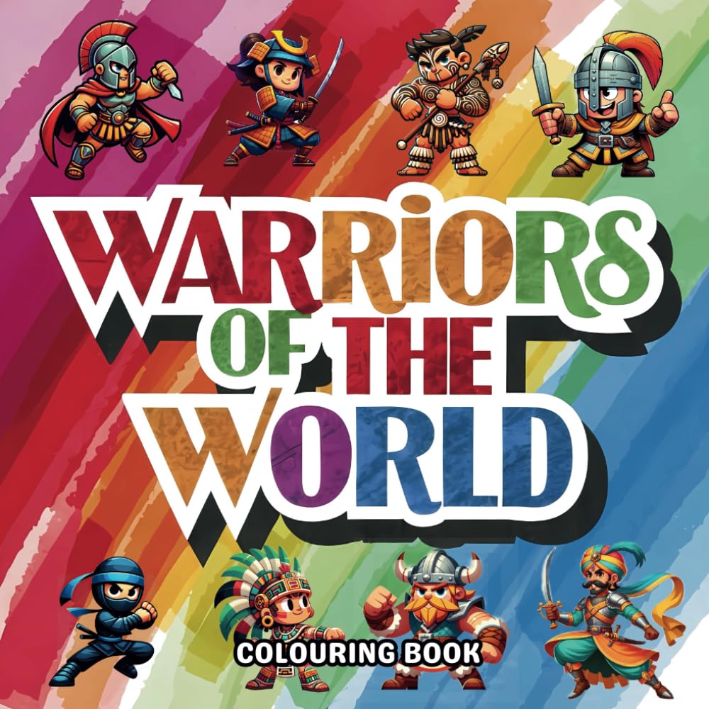 Warriors Of The World Colouring Book: A Colouring Journey Through History's Greatest Warriors (Colouring Fun With Colouring Books Series)