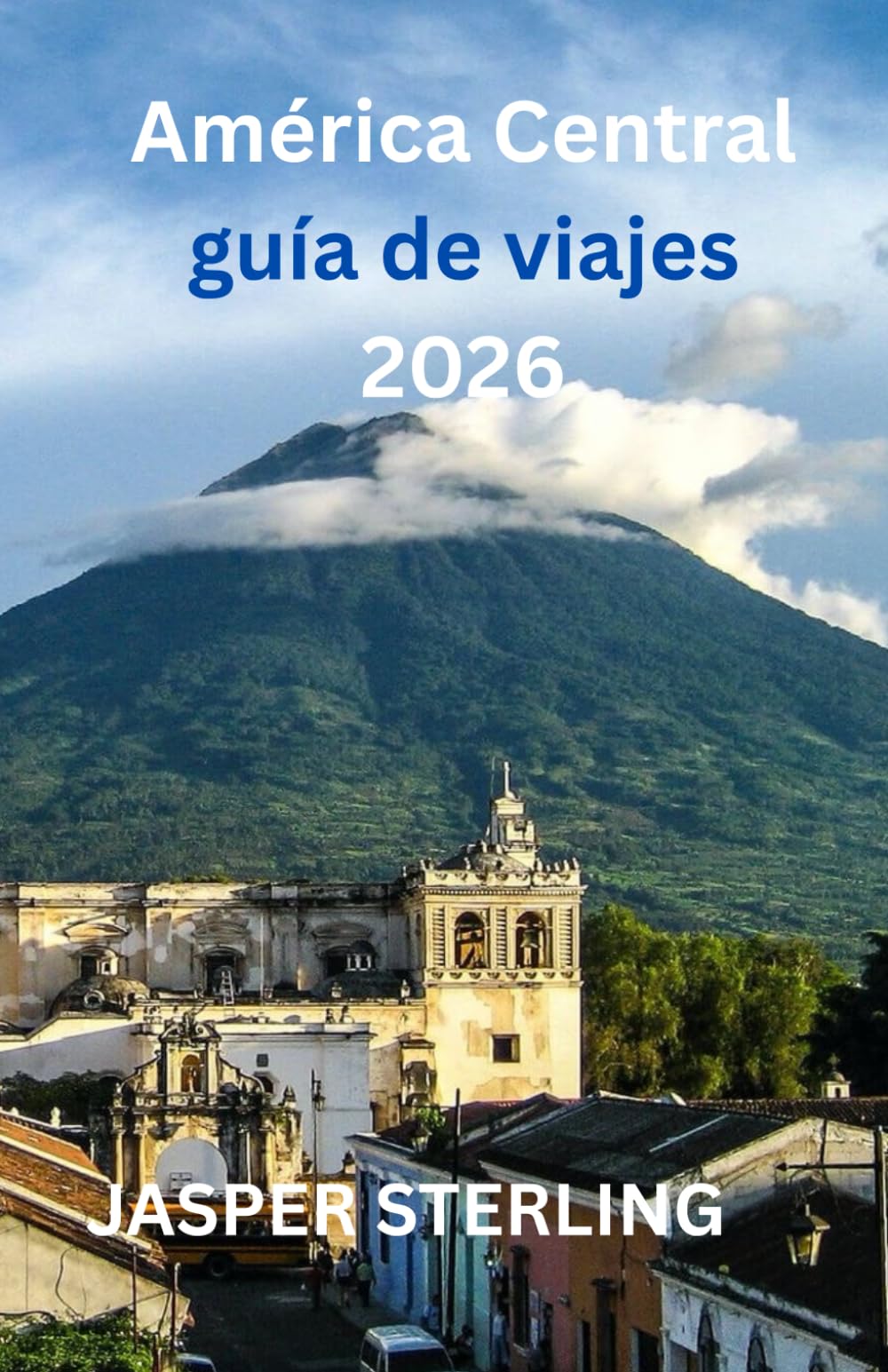 América Central guía de viajes 2026
