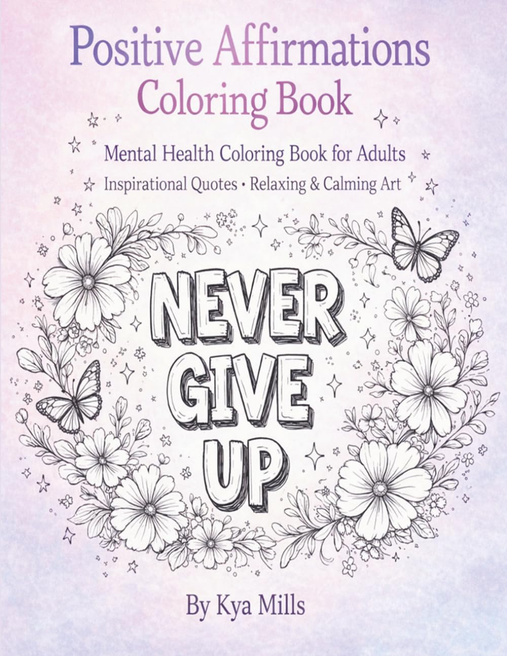Positive Affirmations Coloring Book, Stress Relief and Relaxation: Mental Health Coloring Book for Adults, Calming Coloring