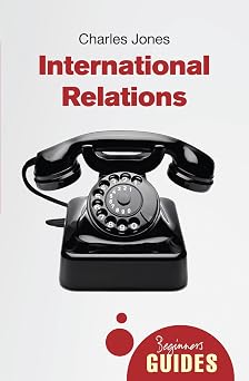 International Relations A Beginners Guide