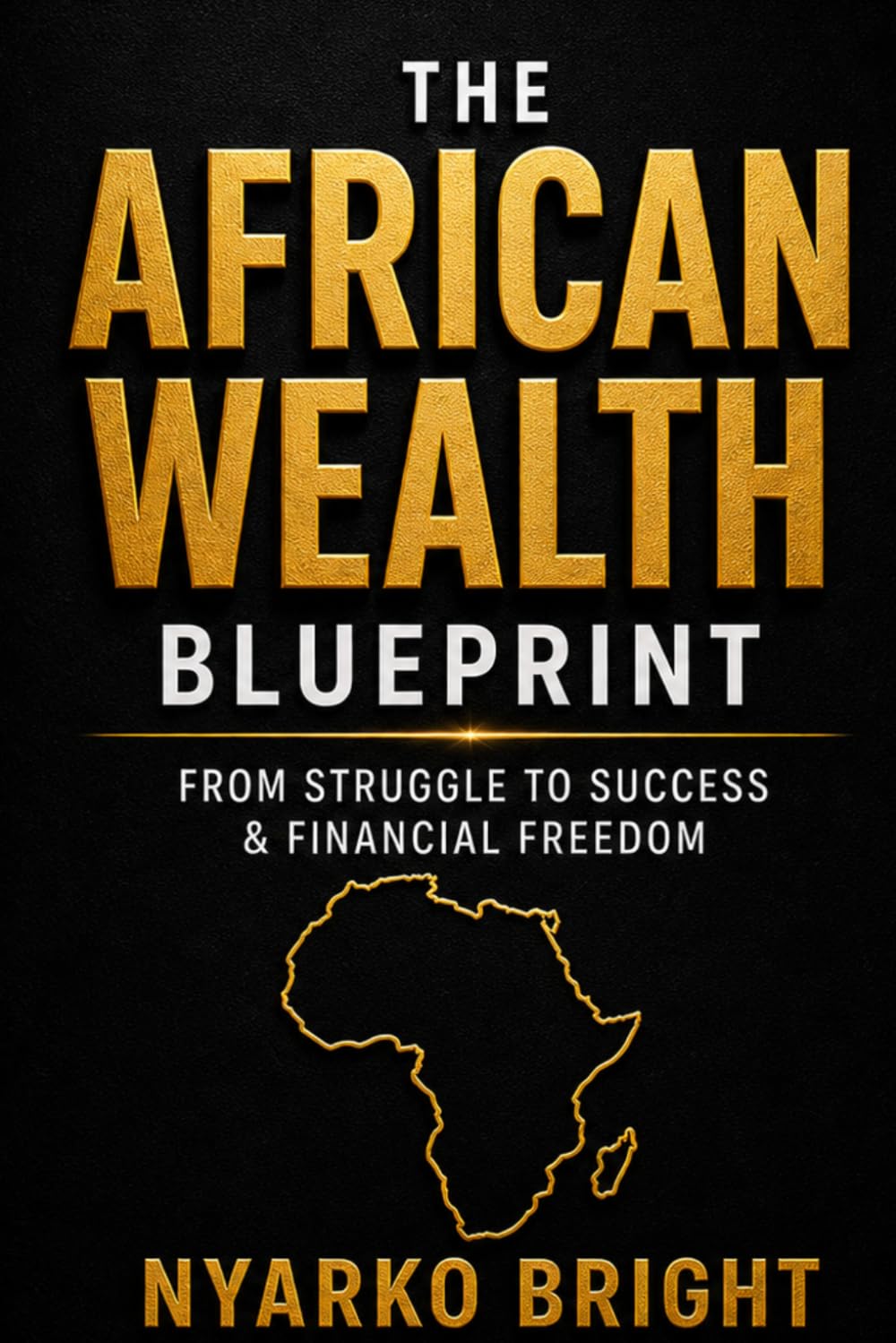 THE JOURNEY INTO FINANCIAL FREEDOM: THE AFRICAN BLUEPRINT