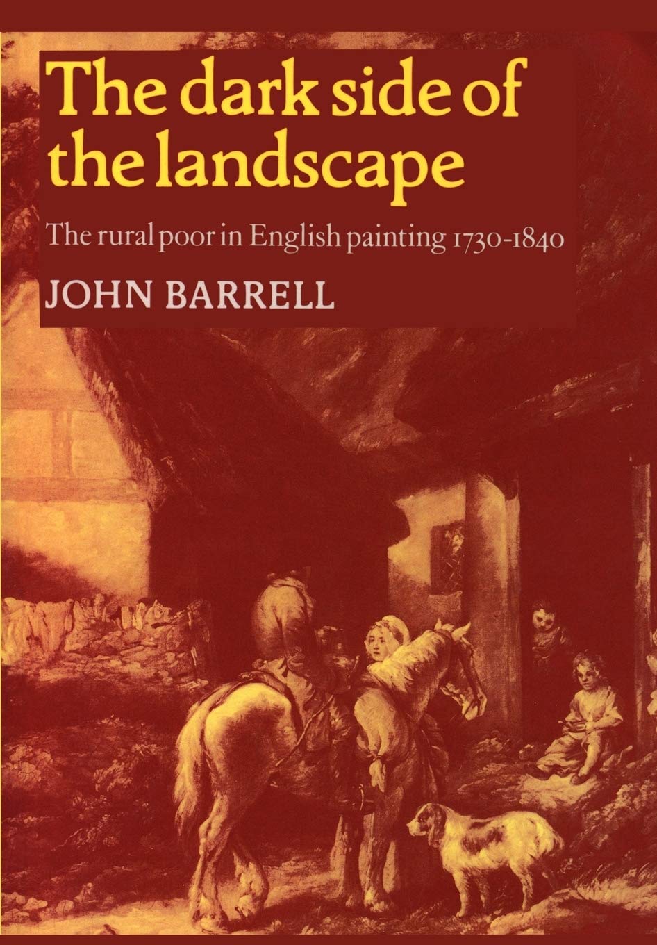 The Dark Side of the Landscape: The Rural Poor in English Painting 1730-1840 (Cambridge Paperback Library)