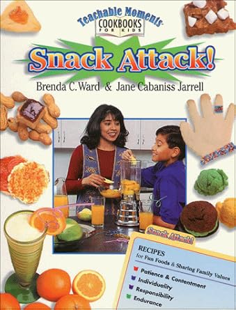 Snack Attack! (Teachable Moments Cookbooks for Kids): Ward, Brenda ...