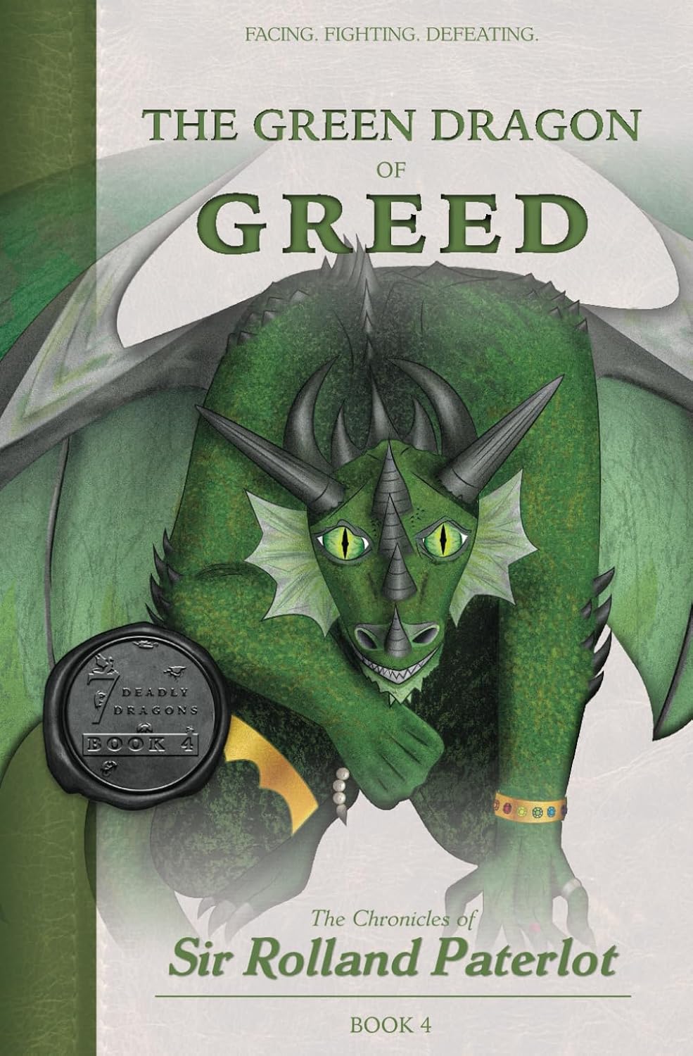 FACING, FIGHTING, & DEFEATING The Green Dragon of Greed: The Chronicles of Sir Rolland Paterlot (The 7 Deadly Dragons)      Paperback – July 1, 2024