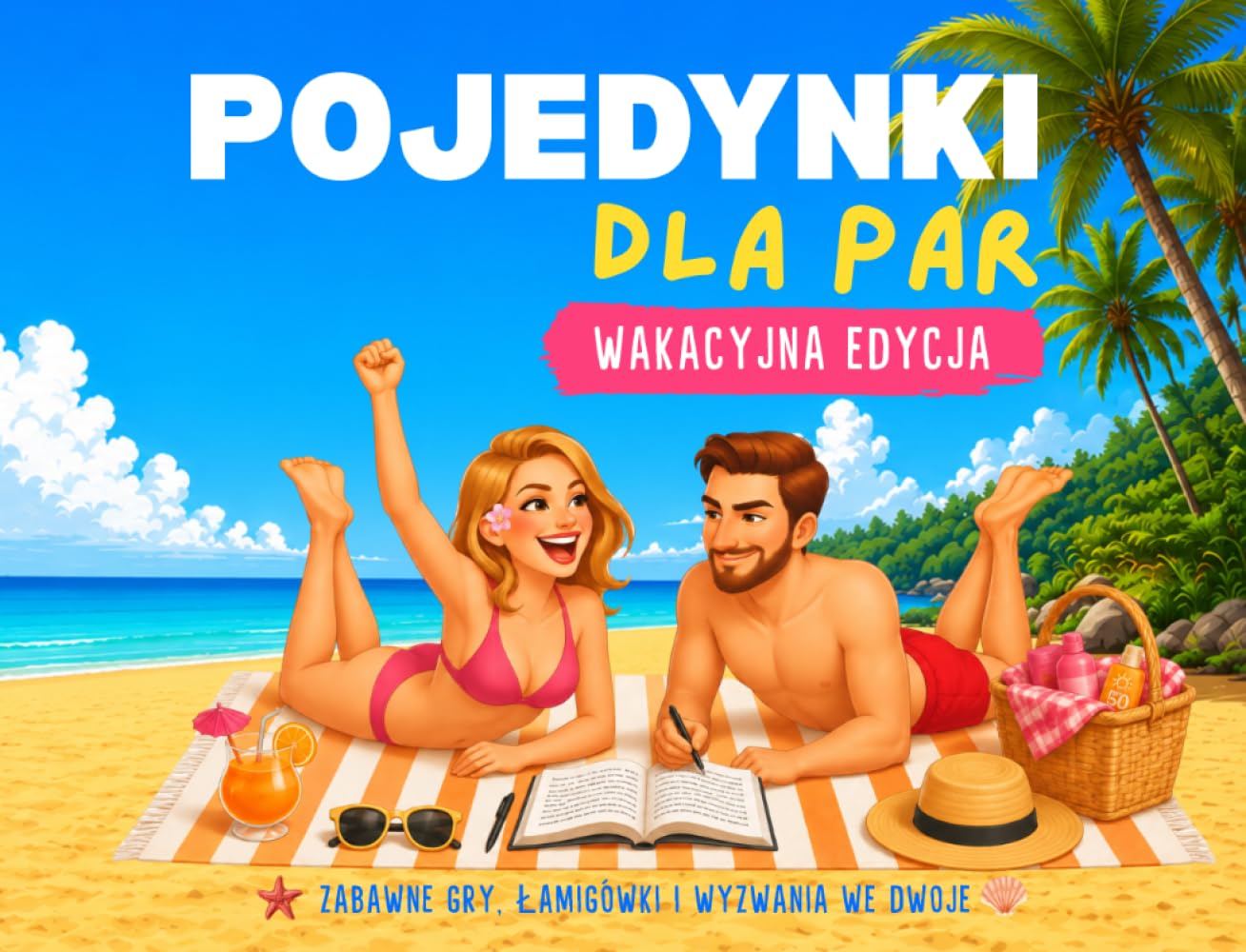 POJEDYNKI DLA PAR: WAKACYJNA EDYCJA. Zabawne Gry, Łamigłówki i Wyzwania we Dwoje. Książka z grami dla Par na Wakacje, Podróż, Randkę i Czas Bez Ekranów