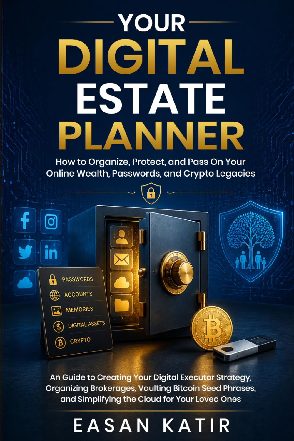 Your Digital Estate Planner: How to Organize, Protect, and Pass On Your Online Wealth, Passwords, and Crypto Legacies