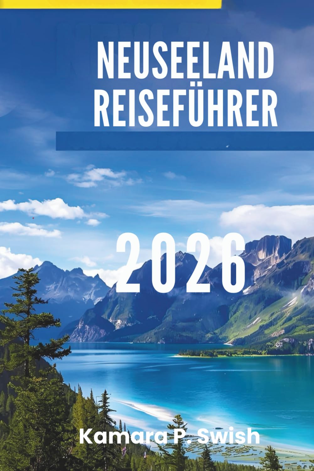 NEUSEELAND REISEFÜHRER 2026: „Majestätische Berge und pulsierende Städte: Erleben Sie das Beste der Inseln“