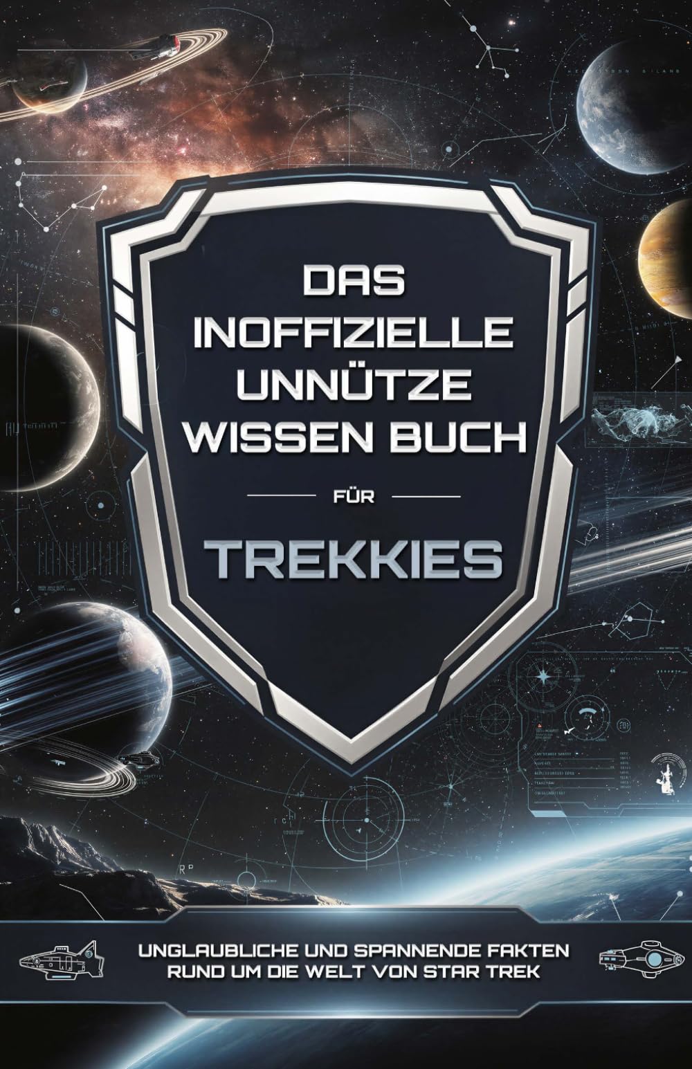 Das inoffizielle Unnütze Wissen Buch für Trekkies - Unglaubliche Fakten rund um die Welt von Star Trek