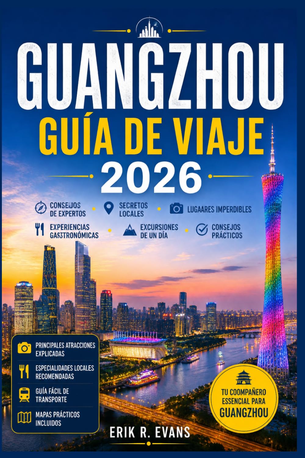 GUANGZHOU GUÍA DE VIAJE 2026: Planifica tus días en el sur de China de forma más inteligente con itinerarios flexibles, comida cantonesa, lugares de ... prácticos para todo tipo de visitante.