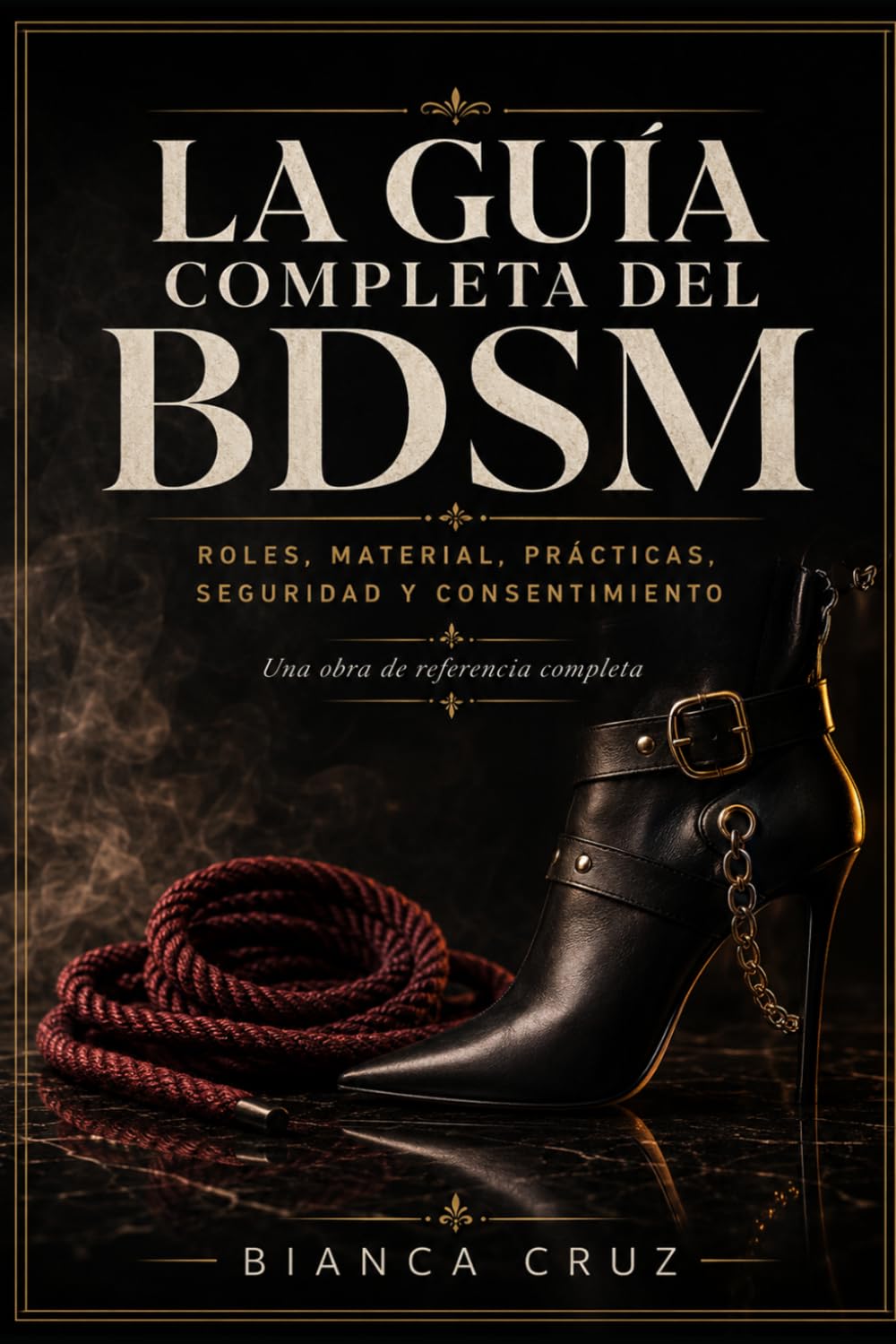 LA GUÍA COMPLETA DEL BDSM: Roles, material, prácticas, seguridad y consentimiento