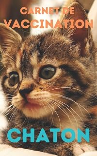 Carnet de Vaccination Chaton: 🐱 Pour un suivi complet de la santé, du comportement, du caractère et des habitudes de votre chat : de sa vie de chaton ... de sénior ! Format pratique (French Edition)
