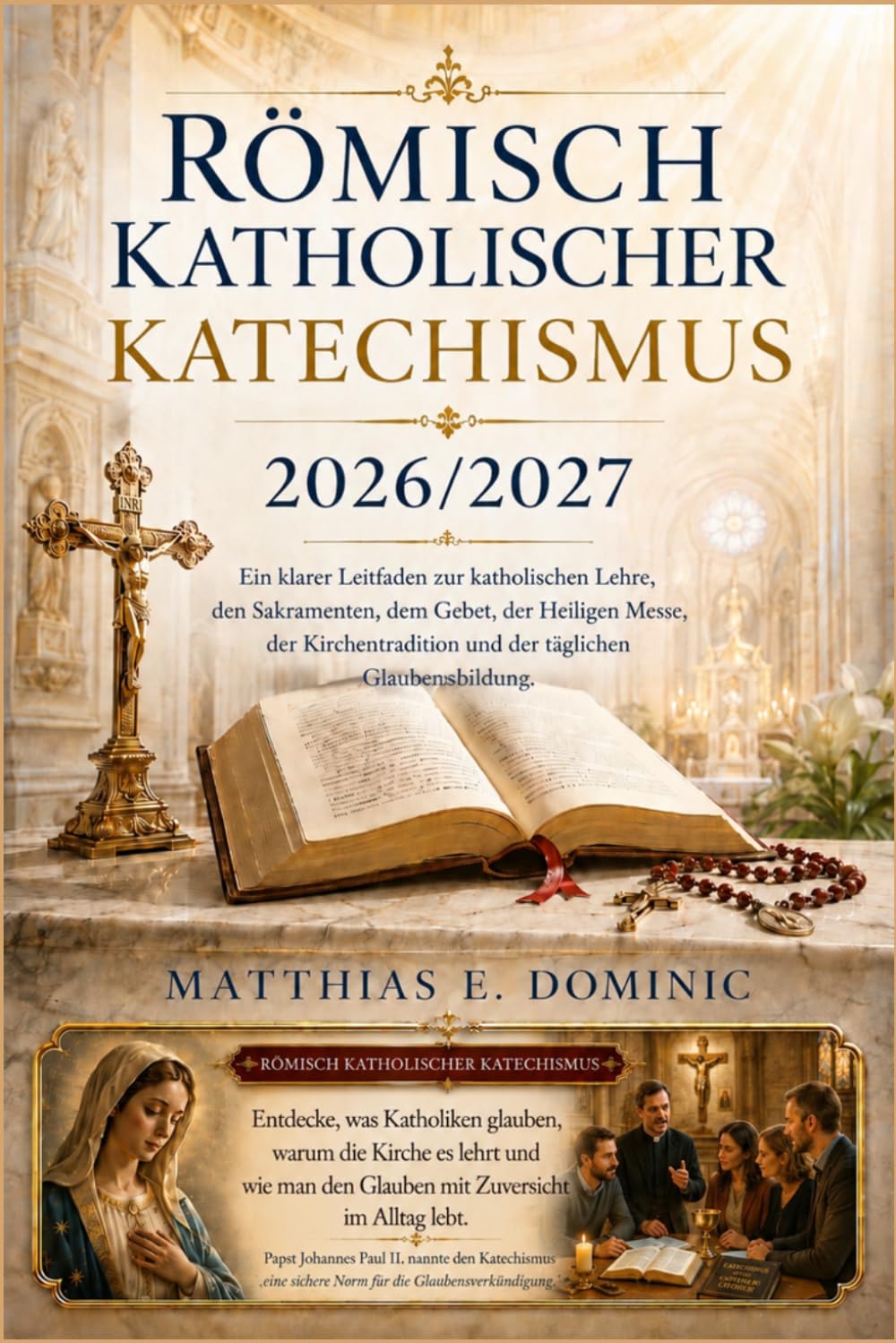 Römisch Katholischer Katechismus 2026/2027: Ein klarer Leitfaden zur katholischen Lehre, den Sakramenten, dem Gebet, der Heiligen Messe, der Kirchentradition und der täglichen Glaubensbildung.