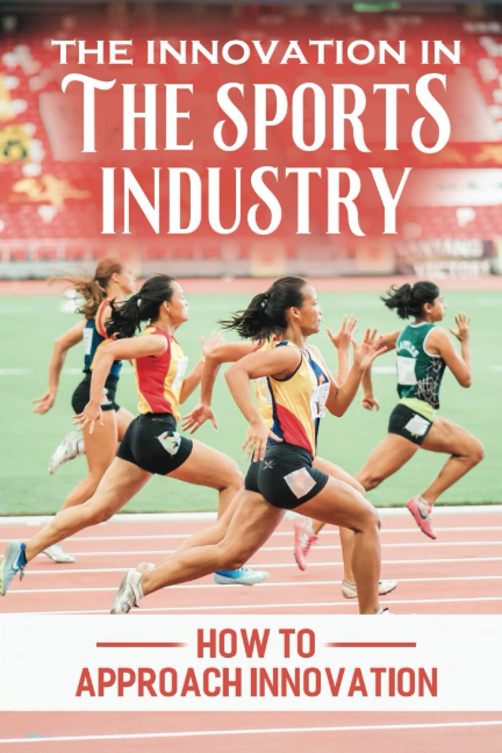 The Innovation In The Sports Industry: How To Approach Innovation