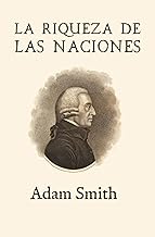 La riqueza de las naciones (Ampliada) (Spanish Edition)