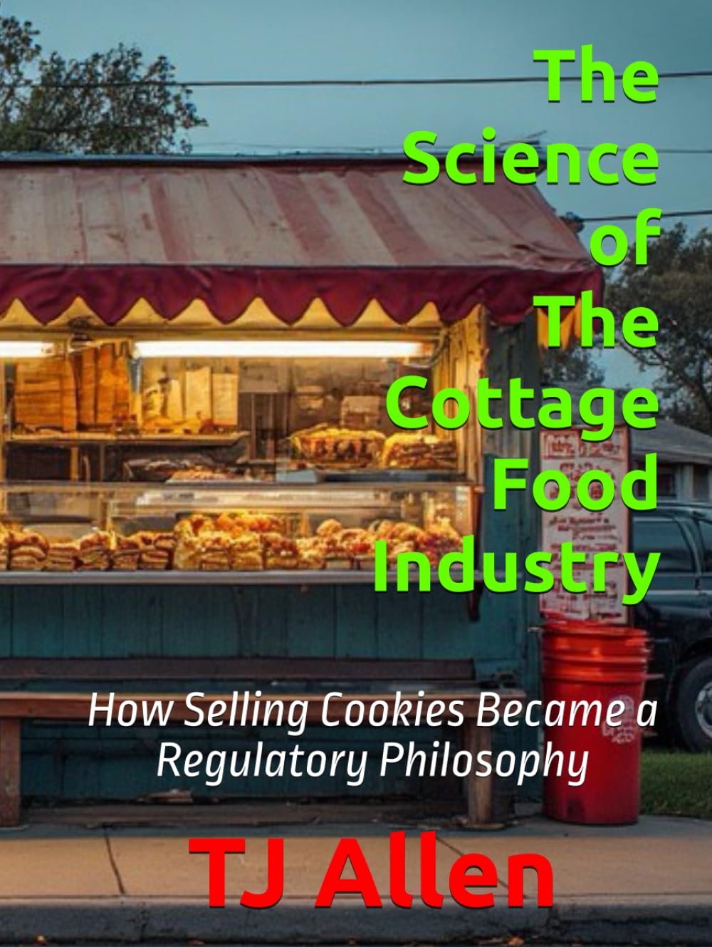 The Science of The Cottage Food Industry: How Selling Cookies Became a Regulatory Philosophy (The Science of Everything)
