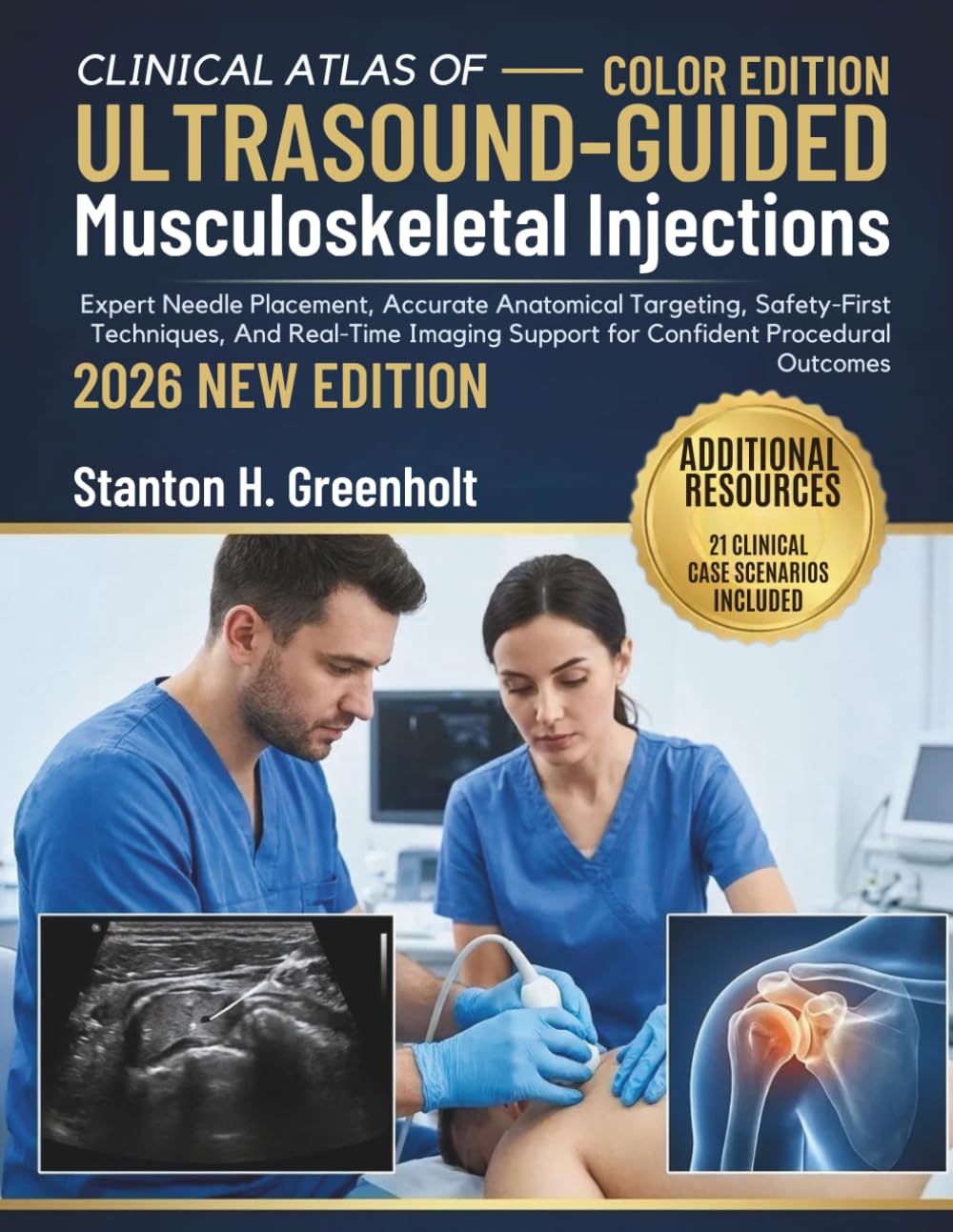 Clinical Atlas of Ultrasound-Guided Musculoskeletal Injections: Expert Needle Placement, Accurate Anatomical Targeting, Safety-First Techniques, And ... Confident Procedural Outcomes (MSK Praxis)