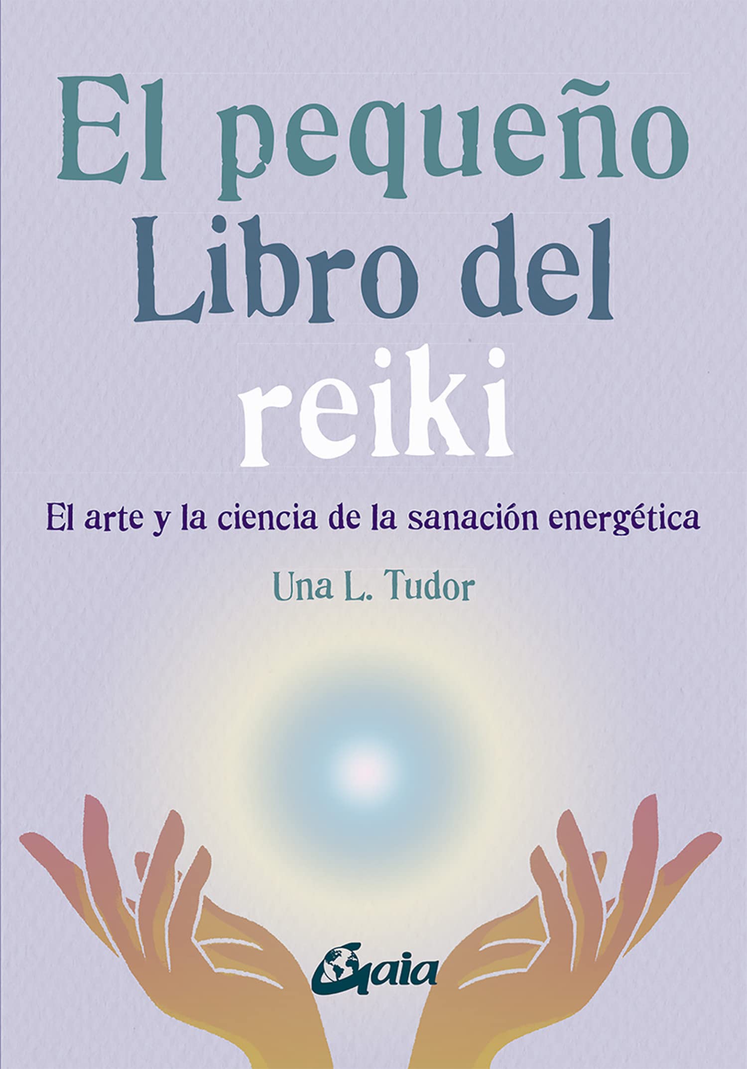 El pequeño libro del reiki: El arte y la ciencia de la sanación energética