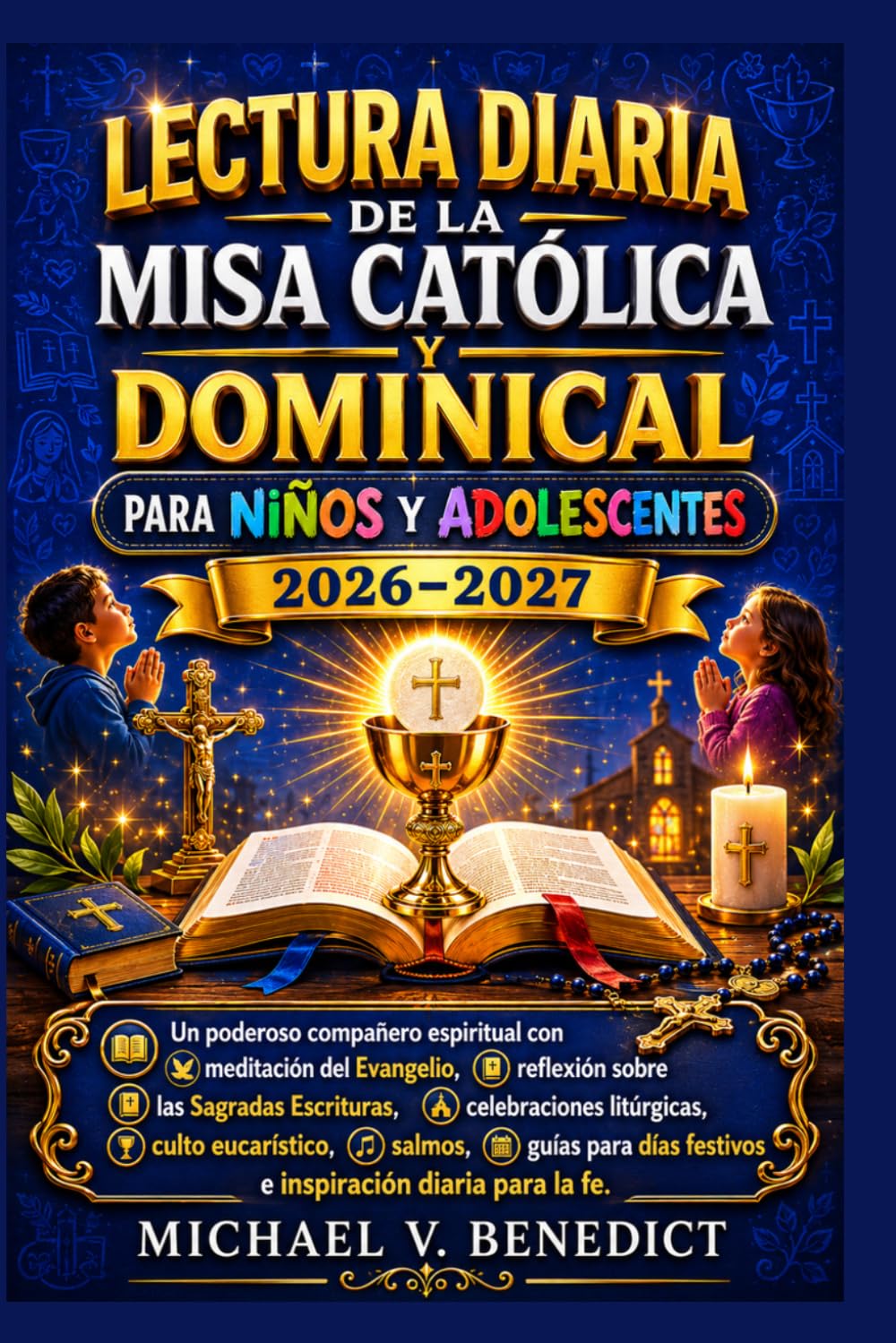 Lectura diaria de la misa católica y dominical Para niños y adolescentes 2026–2027: Un poderoso compañero espiritual con meditación del Evangelio, ... culto eucarístico, salmos, guías para