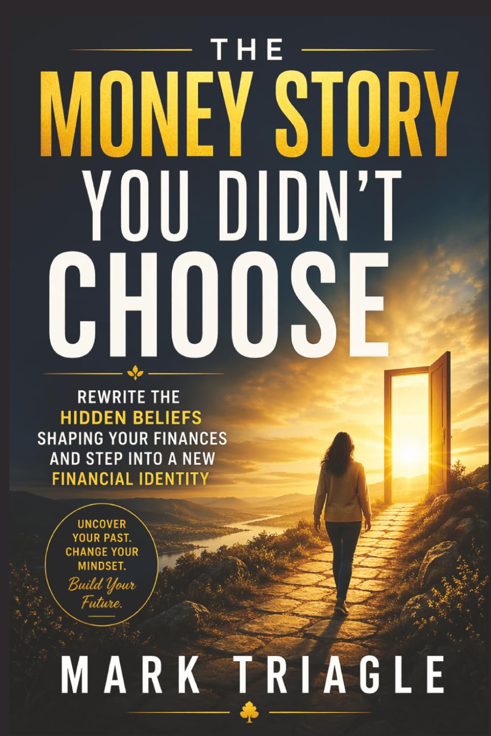 The Money Story You Didn’t Choose: Rewrite the Hidden Beliefs Shaping Your Finances and Step into a New Financial Identity.