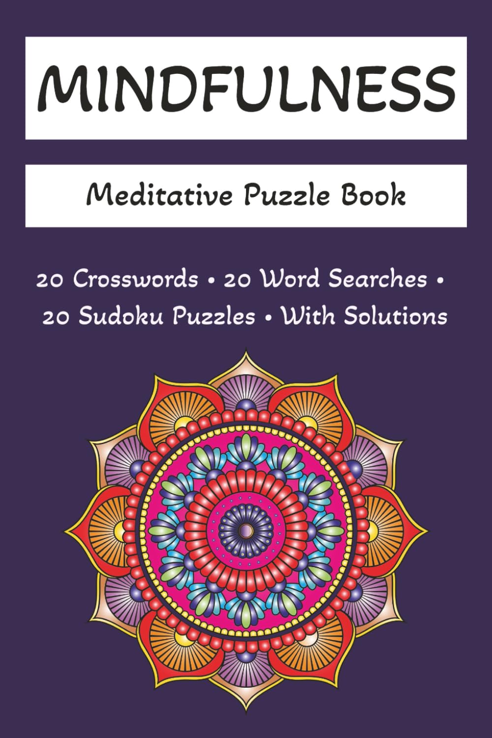 Mindfulness: Meditative Puzzle Book: Word Searches and Crosswords about Mindfulness and Meditation | 6x9 inches, 120 pages | 60 puzzles... Gift for Vacations, Holidays, and Leisure