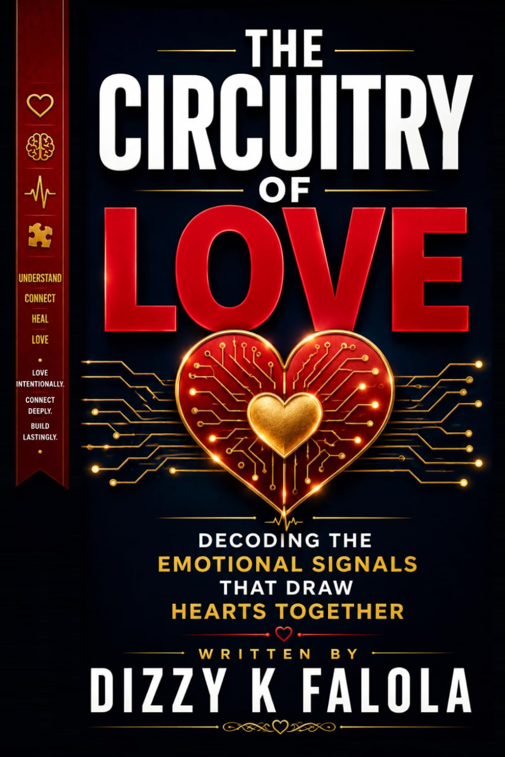 The Circuitry of Love: From Attraction to Intimacy: Decoding the Emotional Signals That Draw Hearts Together