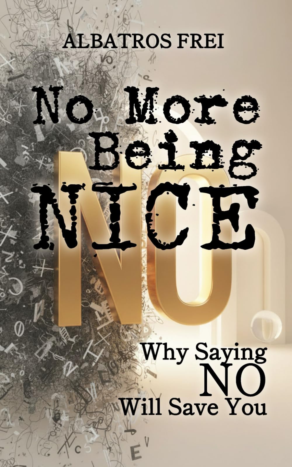 No More Being Nice: Why Saying NO Will Save You