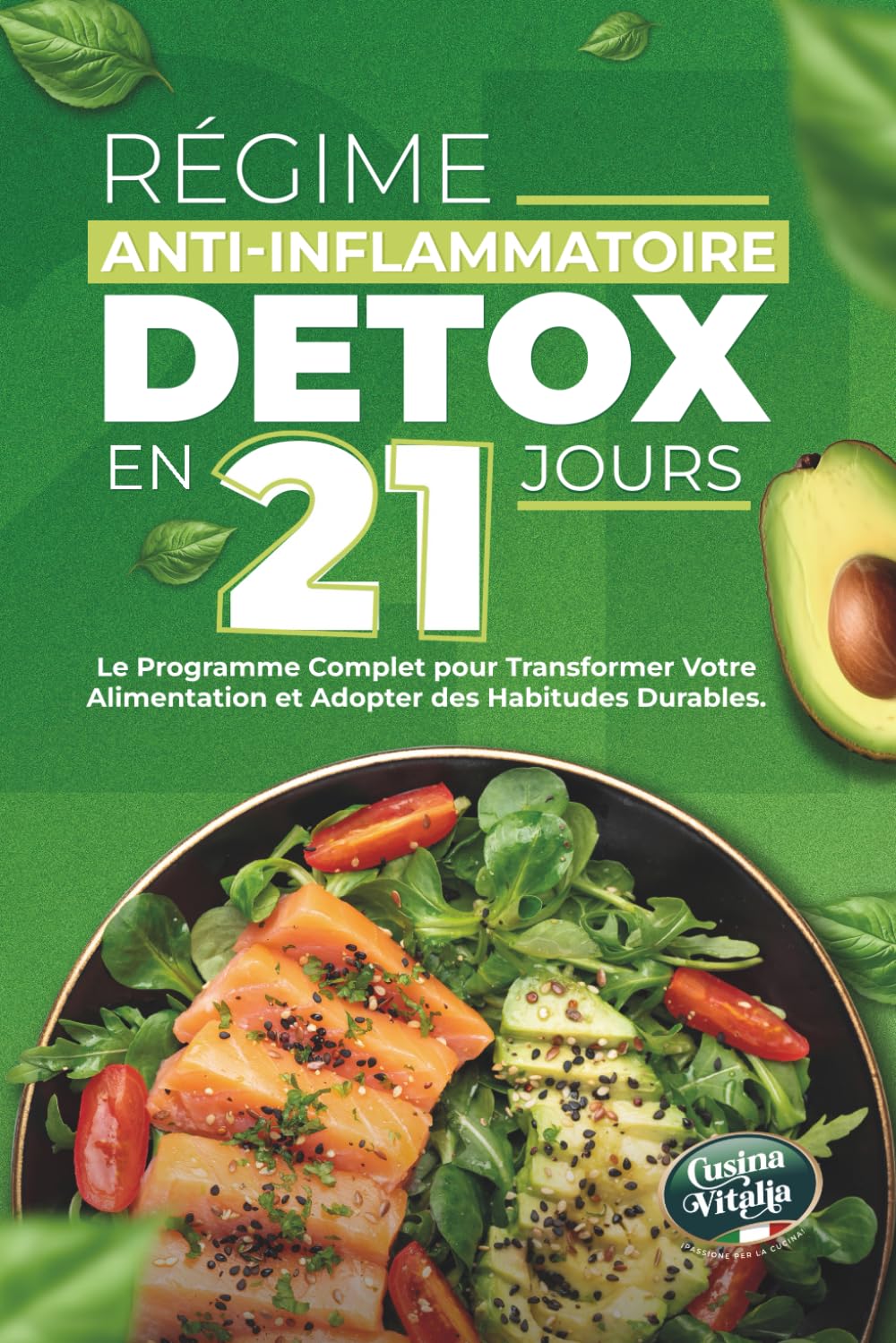 Régime anti-inflammatoire détox en 21 jours pour retrouver votre énergie et améliorer votre digestion: le programme complet pour transformer votre alimentation et adopter des habitudes durables